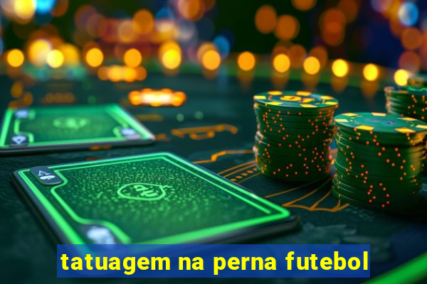 tatuagem na perna futebol